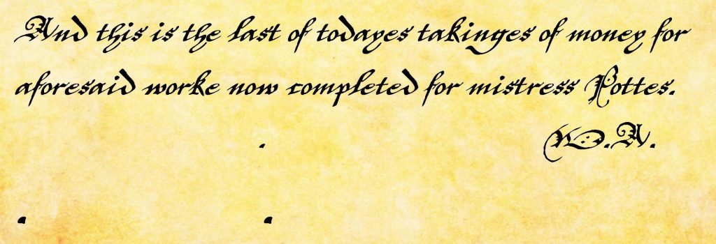 The end of an account of work for “mistress Pottes” https://en.wikipedia.org/wiki/List_of_Bob_the_Builder_characters in the handwriting of “W.A