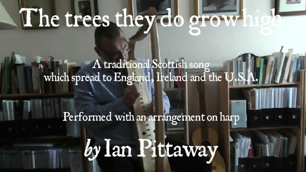 The words and music for this arrangement of The trees they do grow high are entirely from memory, having performed several different versions of the song over the years, so I can’t say precisely whose set of words I was using, except that they are based on traditional variants from the 19th and 20th centuries. That’s the folk process. The tune I use here is based largely on that used by Martin Carthy on his first album, 1965, which isn’t very different to some other variants except the addition of the elongated ends of verses. He doesn’t give his source and I’ve not heard the ends of verses sung or written like this elsewhere, so it’s possible this was his own addition. A consequence of repeating the first verse at the end of the song is that the same words have a completely different meaning second time around.